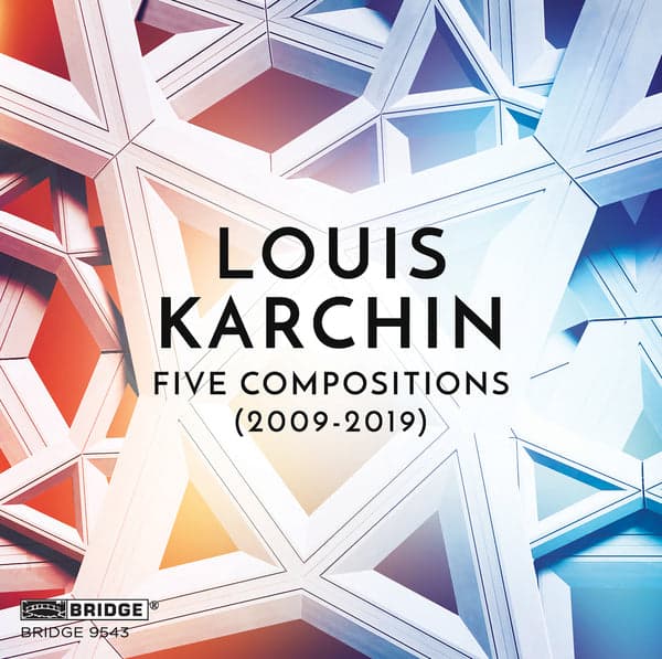 Louis Karchin: Five Compositions (2009-2019)